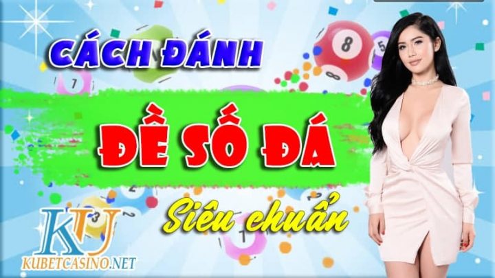 Cách Đánh Đề Số Đá Siêu Chuẩn Tại Nhà Cái Kubet