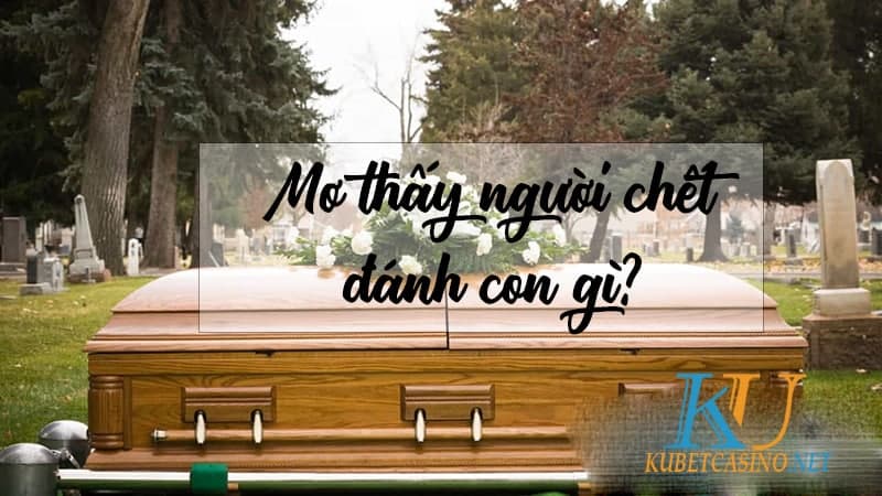 mơ thấy người chết đánh con gì trúng lớn